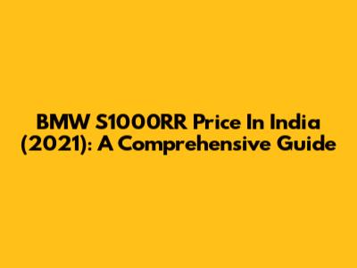BMW S1000RR Price In India (2021): A Comprehensive Guide