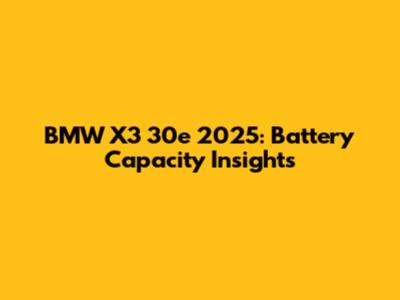 BMW X3 30e 2025: Battery Capacity Insights