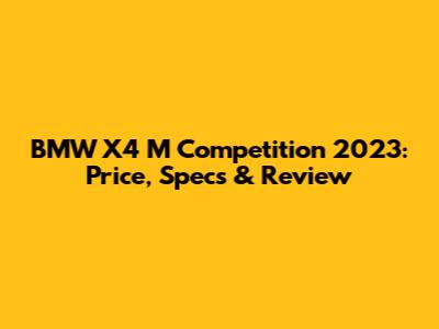 BMW X4 M Competition 2023: Price, Specs & Review