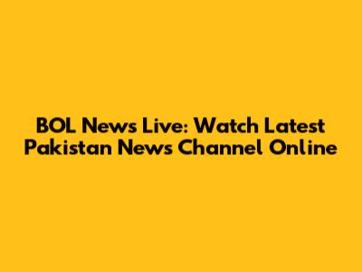 BOL News Live: Watch Latest Pakistan News Channel Online