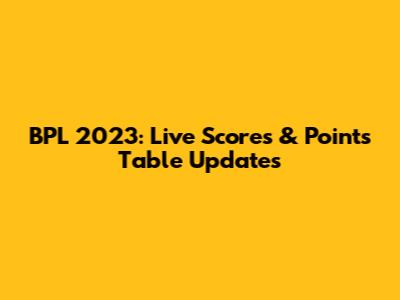BPL 2023: Live Scores & Points Table Updates