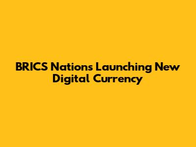 BRICS Nations Launching New Digital Currency