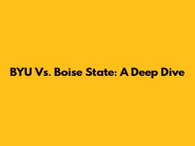 BYU Vs. Boise State: A Deep Dive