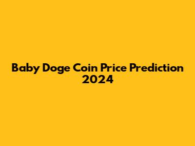 Baby Doge Coin Price Prediction 2024