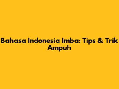 Bahasa Indonesia Imba: Tips & Trik Ampuh