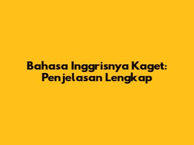 Bahasa Inggrisnya "Kaget": Penjelasan Lengkap