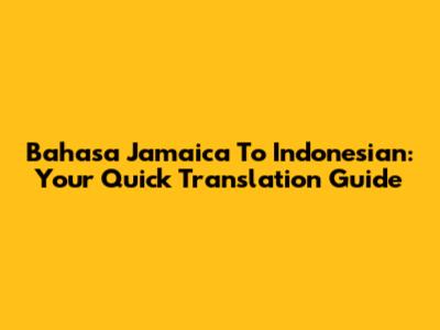 Bahasa Jamaica To Indonesian: Your Quick Translation Guide