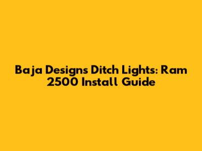Baja Designs Ditch Lights: Ram 2500 Install Guide