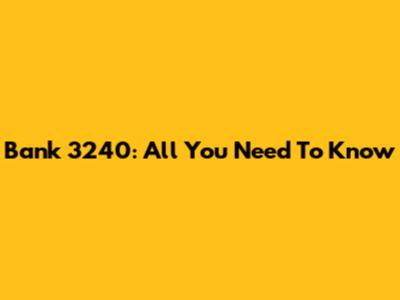 Bank 3240: All You Need To Know