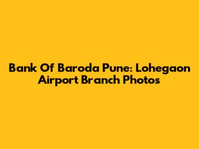 Bank Of Baroda Pune: Lohegaon Airport Branch Photos