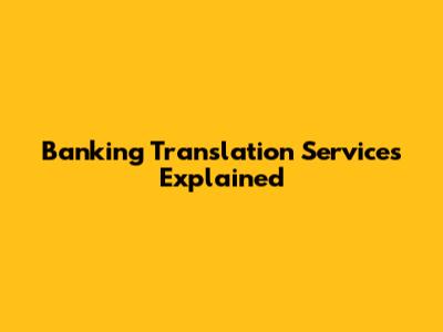 Banking Translation Services Explained