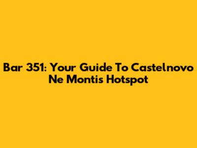 Bar 351: Your Guide To Castelnovo Ne' Monti's Hotspot