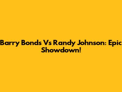 Barry Bonds Vs Randy Johnson: Epic Showdown!
