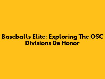 Baseball's Elite: Exploring The OSC Divisions De Honor