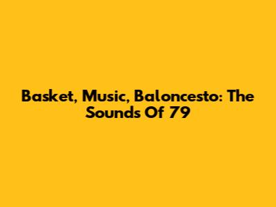 Basket, Music, Baloncesto: The Sounds Of '79