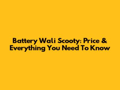 Battery Wali Scooty: Price & Everything You Need To Know