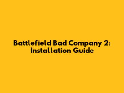 Battlefield Bad Company 2: Installation Guide