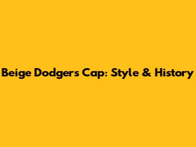 Beige Dodgers Cap: Style & History