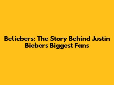 Beliebers: The Story Behind Justin Bieber's Biggest Fans