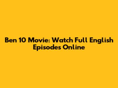 Ben 10 Movie: Watch Full English Episodes Online