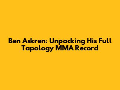 Ben Askren: Unpacking His Full Tapology MMA Record