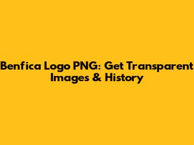 Benfica Logo PNG: Get Transparent Images & History
