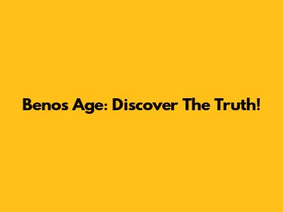 Beno's Age: Discover The Truth!