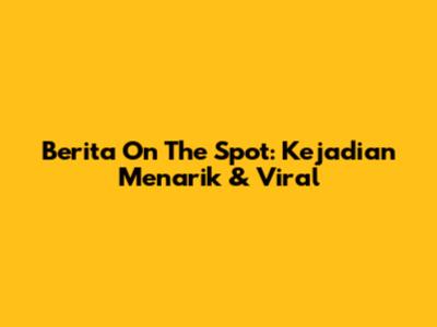 Berita On The Spot: Kejadian Menarik & Viral
