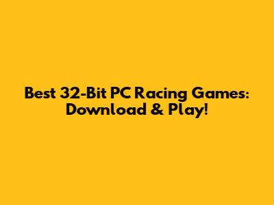Best 32-Bit PC Racing Games: Download & Play!