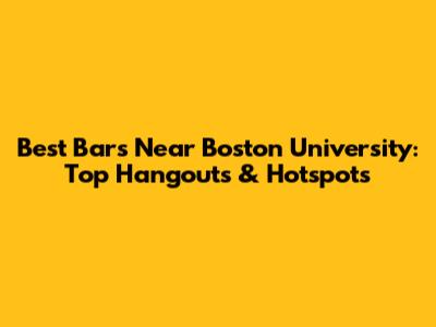 Best Bars Near Boston University: Top Hangouts & Hotspots