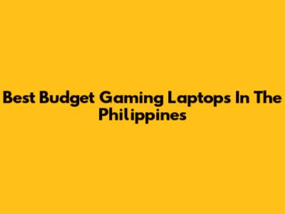 Best Budget Gaming Laptops In The Philippines