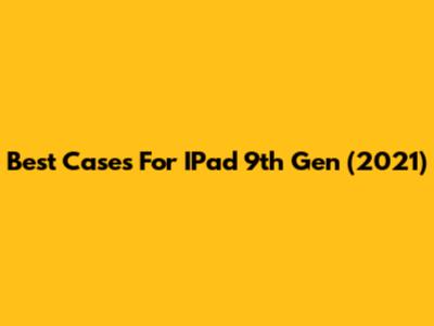 Best Cases For IPad 9th Gen (2021)