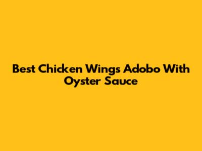 Best Chicken Wings Adobo With Oyster Sauce