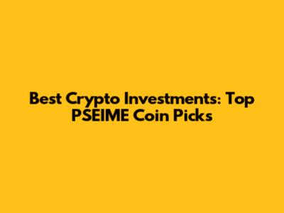 Best Crypto Investments: Top PSEIME Coin Picks