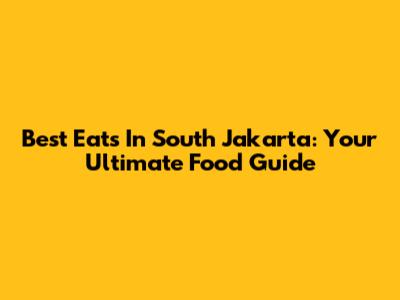 Best Eats In South Jakarta: Your Ultimate Food Guide