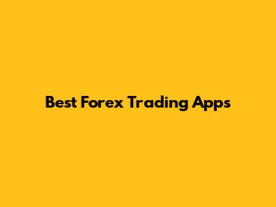 Best Forex Trading Apps