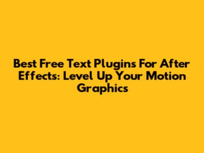 Best Free Text Plugins For After Effects: Level Up Your Motion Graphics