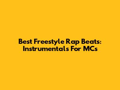 Best Freestyle Rap Beats: Instrumentals For MCs