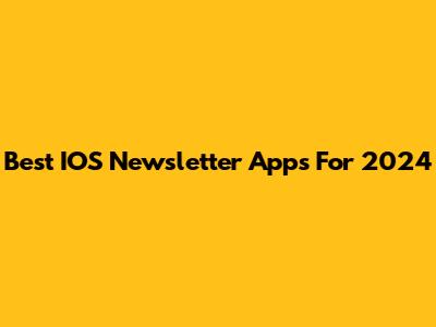 Best IOS Newsletter Apps For 2024