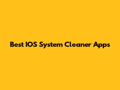 Best IOS System Cleaner Apps