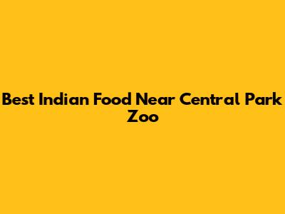 Best Indian Food Near Central Park Zoo