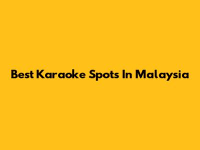 Best Karaoke Spots In Malaysia