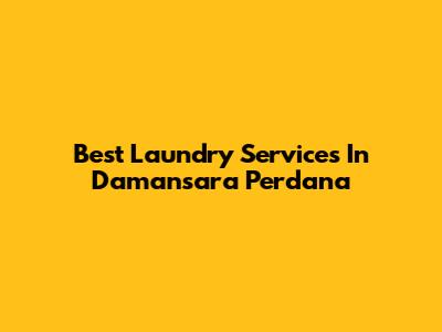 Best Laundry Services In Damansara Perdana