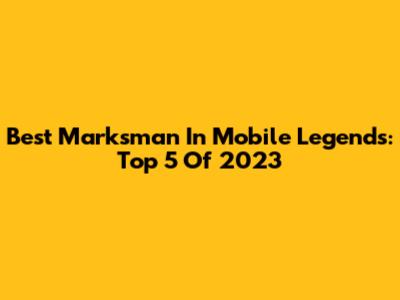 Best Marksman In Mobile Legends: Top 5 Of 2023