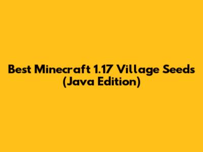 Best Minecraft 1.17 Village Seeds (Java Edition)