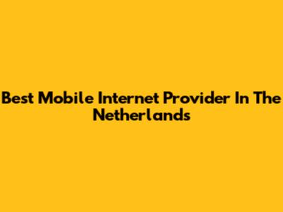 Best Mobile Internet Provider In The Netherlands