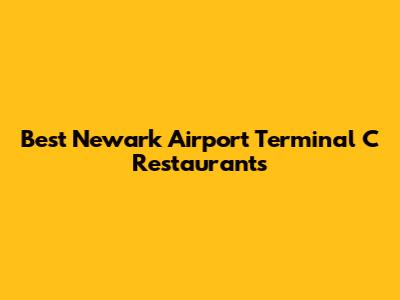 Best Newark Airport Terminal C Restaurants