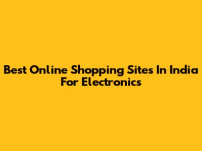 Best Online Shopping Sites In India For Electronics