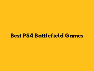 Best PS4 Battlefield Games