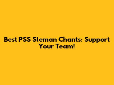 Best PSS Sleman Chants: Support Your Team!